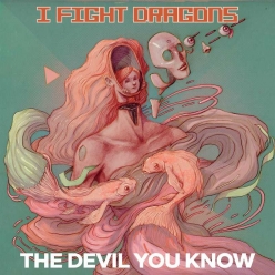 I Fight Dragons - The Devil You Know